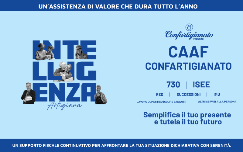 SEMPLIFICA IL TUO PRESENTE E TUTELA IL TUO FUTURO - CAAF CONFARTIGIANATO